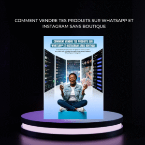 COMMENT VENDRE TES PRODUITS SUR WHATSAPP ET INSTAGRAM SANS BOUTIQUE