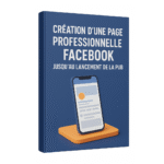 GUIDE DE CRÉATION D’UNE PAGE PROFESSIONNELLE FACEBOOK JUSQU’AU LANCEMENT DE LA PUB