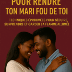 LE MANUEL SECRET POUR RENDRE TON MARI FOU DE TOI