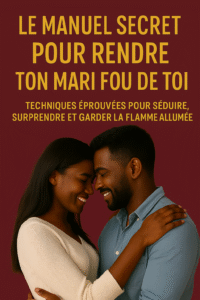 LE MANUEL SECRET POUR RENDRE TON MARI FOU DE TOI