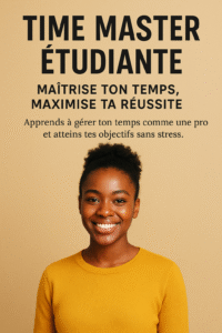 TIME MASTER ÉTUDIANTES : MAÎTRISE TON TEMPS, MAXIMISE TA RÉUSSITE