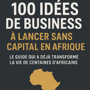 100 idées de business pour tous à lancer sans capital en Afrique