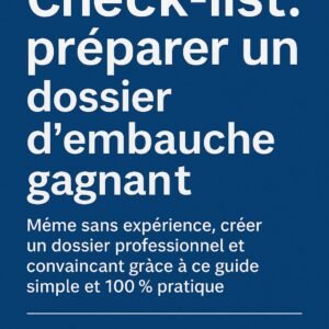 CHECK-LIST : PRÉPARER UN DOSSIER D’EMBAUCHE GAGNANT
