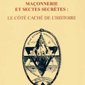 Maçonnerie et Sectes Secrètes" : Le côté caché de l'Histoire