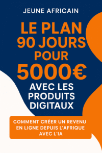 Le Plan 90 Jours pour 5000€ avec les Produits Digitaux