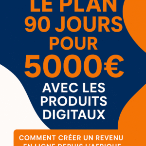 Le Plan 90 Jours pour 5000€ avec les Produits Digitaux
