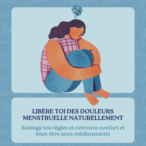 LIBÈRE TOI DES DOULEURS MENSTRUELLE NATURELLEMENT