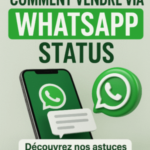 Guide pratique : Comment vendre via WhatsApp status