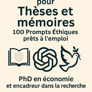ChatGPT pour Thèses et Mémoire: 100 prompts éthiques prêts à l’emploi