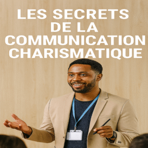 Les Secrets de la Communication Charismatique