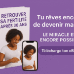 « 5 ETAPES POUR RETROUVER SA FERTILITE POUR LES 30 ANS ET PLUS »