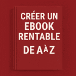 CREER UN EBOOK DE A à Z AVEC CE GUIDE