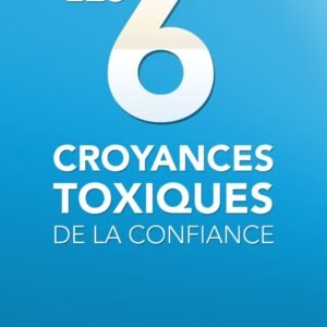 6 croyances toxiques de la confiance