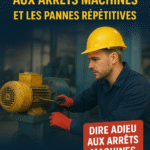 DITES ADIEU AUX ARRÊTS MACHINES ET LES PANNES RÉPÉTITIVES