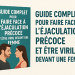 Guide complet pour faire face à l'éjaculation précoce et être viril devant une femme