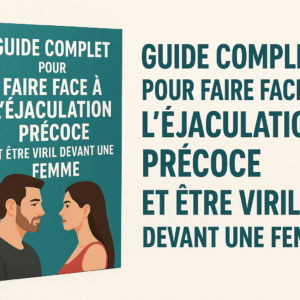 Guide complet pour faire face à l'éjaculation précoce et être viril devant une femme