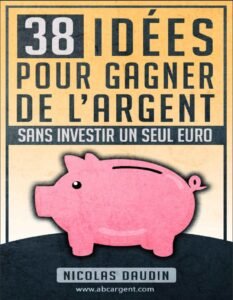 38 idées pour gagner de l'argent sans investir un seule Euro