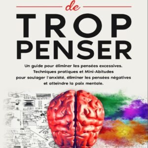Comment Arrêter De Trop Penser
