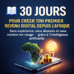30 JOURS POUR CRÉER TON PREMIER REVENU DIGITAL DEPUIS L’AFRIQUE grâce à l’intelligence artificielle