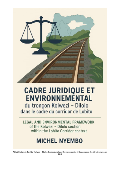 Cadre Juridique et Environnemental du tronçon Kolwezi-Dilolo dans le cadre du Corridor de Lobito (Français & Anglais)